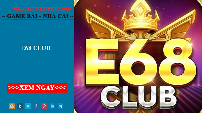 E68 Club - Cổng game đổi thưởng sòng phẳng suy tín